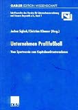 Unternehmen Profifußball. Vom Sportverein zum Kapitalmarktunternehmen
