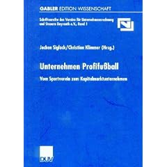 Unternehmen Profifu�ball. Vom Sportverein zum Kapitalmarktunternehmen