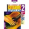 So lernst Du Gitarre spielen. Alle Grundlagen der Liedbegleitung auf Gitarre mit �ber 60 bekannten songs: So lernst Du Gitarre spielen: So lernst Du Gitarre spielen II: Bd 2