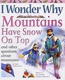 Mountains have snow on top : and other questions about mountains