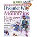 I Wonder Why Mountains Have Snow on Top: And Other Questions About Mountains (I Wonder Why)
