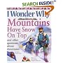 I Wonder Why Mountains Have Snow on Top: And Other Questions About Mountains (I Wonder Why)