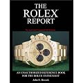 The Rolex Report: An Unauthorized Reference Book for the Rolex Enthusiast