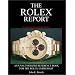 The Rolex Report: An Unauthorized Reference Book For The Rolex Enthusiast