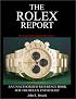 The Rolex Report: An Unauthorized Reference Book For The Rolex Enthusiast