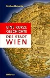 Eine kurze Geschichte der Stadt Wien - Reinhard Pohanka