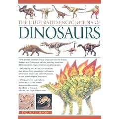 The Illustrated Encyclopedia of Dinosaurs: The Ultimate Reference to 355 Dinosaurs from the Triassic, Jurassic and Cretaceous Eras with More Than 900 Illustrations (Illustrated Encyclopedia of...)