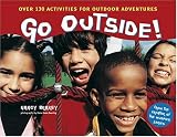 Go Outside: Over 130 Activities for Outdoor Adventures