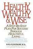 Healthy, Wealthy, & Wise : A Step-By-Step Plan for Success Through Healthful Living
