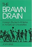 The Brawn Drain: Foreign Student-Athletes in American Universities (Sport and Society Series)