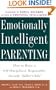 Emotionally Intelligent Parenting: How to Raise a Self-Disciplined, Responsible, Socially Skilled Child