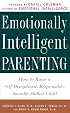 Emotionally Intelligent Parenting: How to Raise a Self-Disciplined, Responsible, Socially Skilled Child