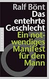 Produkt-Bild: Das entehrte Geschlecht: Ein notwendiges Manifest f&uuml;r den Mann