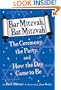 Bar Mitzvah, Bat Mitzvah: The Ceremony, the Party, and How the Day Came to Be