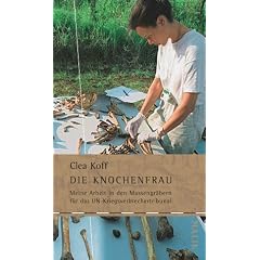 Die Knochenfrau: Meine Arbeit in den Massengr�bern f�r das UN-Kriegsverbrechertribunal