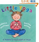 Little Yoga: A Toddler's First Book Of Yoga