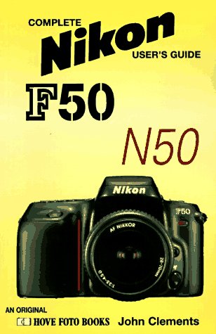 Complete Users' Guide: Nikon F50/N50 (Hove User's Guide)