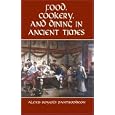 Food, Cookery, and Dining in Ancient Times: Alexis Soyer's Pantropheon (Dover Cookbook Series)
