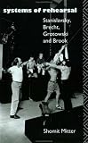 Systems of Rehearsal: Stanislavsky, Brecht, Grotowski and Peter Brook