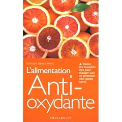 L'alimentation Anti-oxydante. Toutes les nouvelles cl�s pour manger sain et pr�server son capital sant�