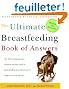 The Ultimate Breastfeeding Book of Answers: The Most Comprehensive Problem-solving Guide to Breastfeeding from the Foremost Expert in North America