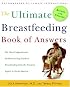 The Ultimate Breastfeeding Book of Answers: The Most Comprehensive Problem-Solving Guide to Breastfeeding from the Foremost Expert in North America, Revised & Updated Edition