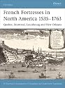 French Fortresses in North America 1535-1763: "Qu&eacute;bec, Montr&eacute;al, Louisbourg and New Orleans"