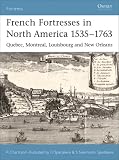 French Fortresses in North America 1535-1763: Quebec, Montreal, Louisbourg and New Orleans 