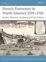French Fortresses in North America 1535-1763: "Qu&eacute;bec, Montr&eacute;al, Louisbourg and New Orleans"