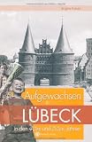 Aufgewachsen in L�beck in den 40er & 50er Jahren - Brigitte Fokuhl