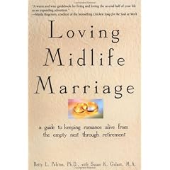 Loving Midlife Marriage: A Guide to Keeping Romance Alive from the Empty Nest Through Retirement