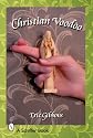 Christian Voodoo: A Guide to Luck, Omens, Recipes for Homemade Miracles, and Exorcism
