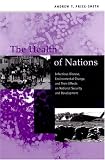 The Health of Nations: Infectious Disease, Environmental Change, and Their Effects on National Security and Development