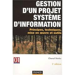 Gestion d'un projet syst�me d'information : Principes, techniques, mise en oeuvre et outils