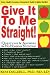 Give It To Me Straight! Questions & Answers for No-Nonsense Nutrition