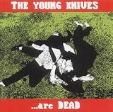 The Young Knives Are Dead