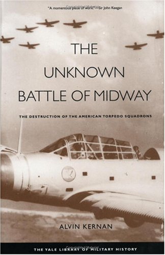 The Unknown Battle of Midway: The Destruction of the American Torpedo Squadrons (Yale Library of Military History)
