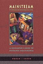 Mainstream Videoconferencing: A Developer's Guide to Distance Multimedia