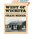 West of Wichita: Settling the High Plains of Kansas, 1865-1890 by Craig Miner