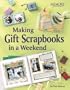 Making Gift Scrapbooks in a Snap: 20 Perfect Presents for Fammily and Friends