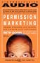 Permission Marketing: Turning Strangers Into Friends And Friends Into Customers