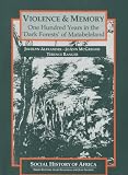 Violence and Memory: One Hundred Years in the Dark Forests of Matabeleland, Zimbabwe (Social History of Africa)