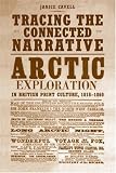Tracing the Connected Narrative: Arctic Exploration in British Print Culture, 1818-1860 (Studies in Book & Print Culture)