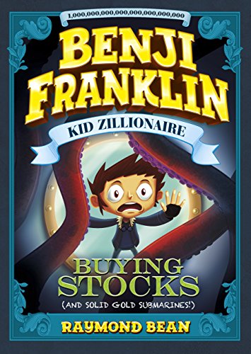 Buying Stocks (and Solid Gold Submarines!) (Benji Franklin: Kid Zillionaire)