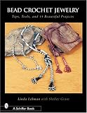 Bead Crochet Jewelry: Tools, Tips and and 15 Beautiful Projects Bead Crochet Jewelry: Tools, Tips and and 15 Beautiful Projects