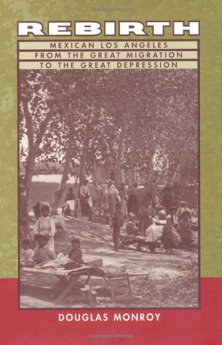 Rebirth: Mexican Los Angeles from the Great Migration to the Great Depression