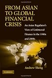 From Asian to Global Financial Crisis: An Asian Regulators View of Unfettered Finance in the 1990s and 2000s