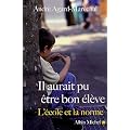 Il aurait pu �tre un bon �l�ve : L'�cole et la norme