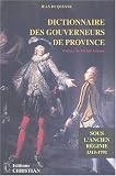 Dictionnaire des gouverneurs de province sous l'Ancien Régime (1315-1791) Dictionnaire des gouverneurs de province sous l'Ancien Régime (1315-1791)