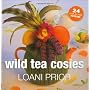 Wild Tea Cosies: 24 Step-By-Step Patterns by Loani Prior